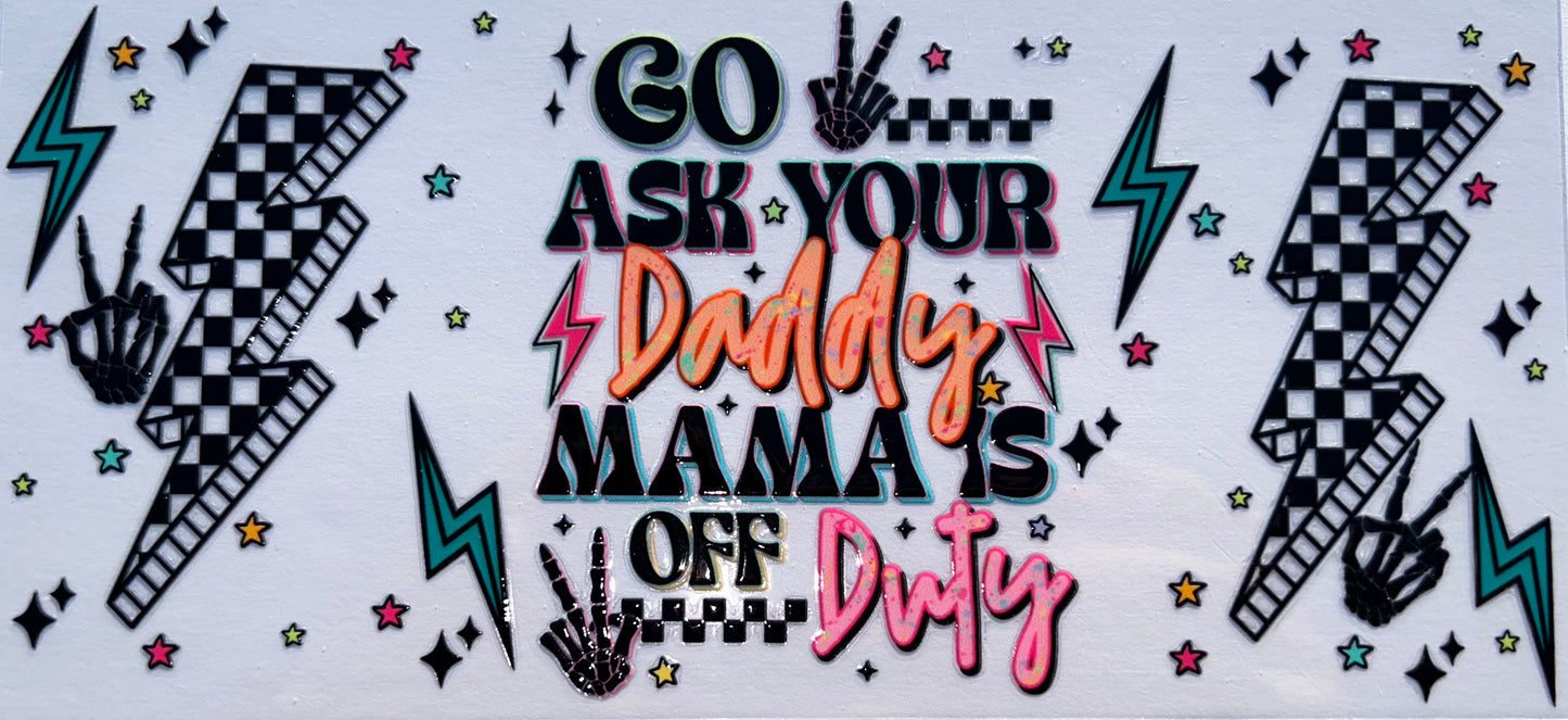 Go Ask Your Daddy Mama’s Off Duty UV DTF Wrap