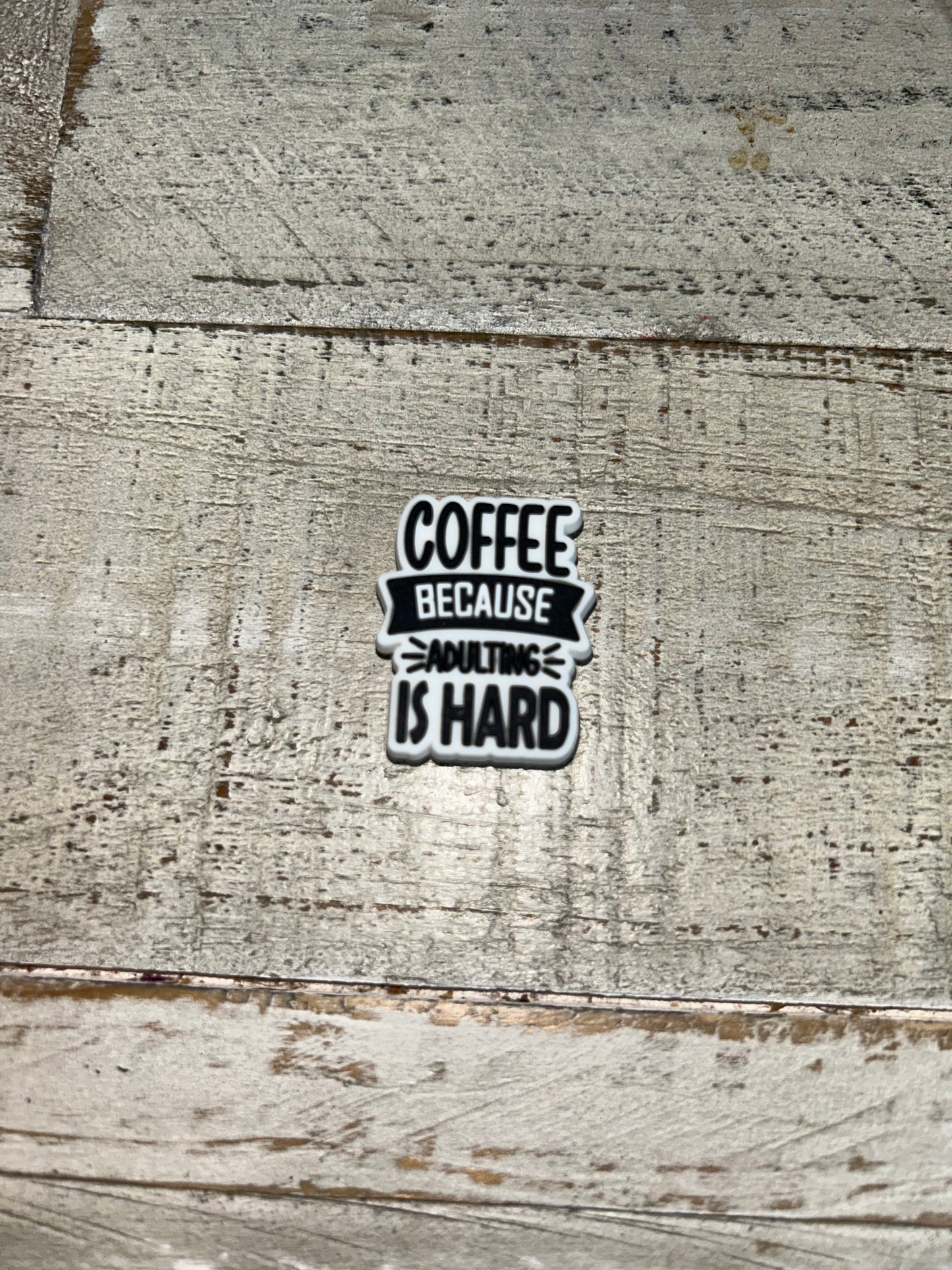 Coffee Adulting Is Hard Shoe Charm