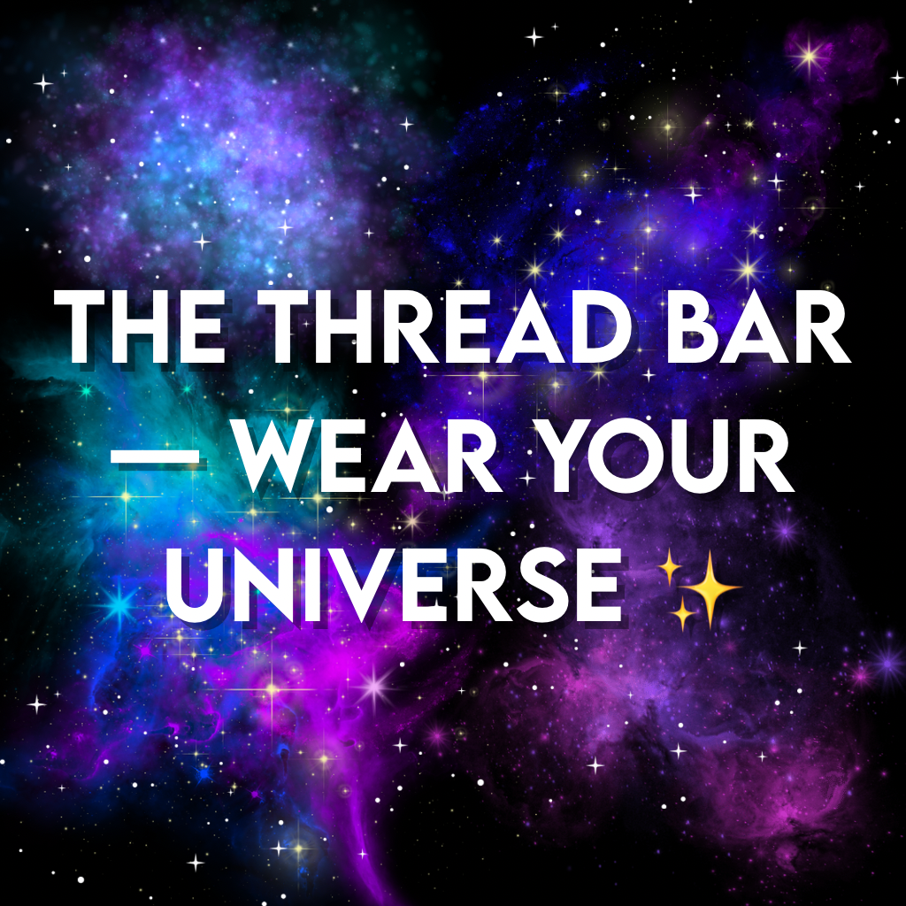 The Thread Bar — Wear Your Universe ✨